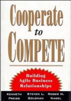 Cooperate to Compete: Building Agile Business Relationships 0442022530 Book Cover