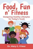 Food, Fun n' Fitness: Designing healthy lifestyles for today's youth 0971566216 Book Cover