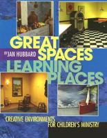 Great Spaces, Learning Places: Creative Environments for Children's Ministry 0781442265 Book Cover