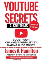 YouTube Secrets Algorithm: Boost Your Channel's Visibility by Making Huge Money B0C9RWTGHX Book Cover