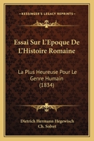 Essai Sur L'Epoque De L'Histoire Romaine: La Plus Heureuse Pour Le Genre Humain (1834) 1246367092 Book Cover