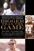 Bigger Than the Game: Bo, Boz, the Punky QB, and How the '80s Created the Celebrity Athlete 1592406378 Book Cover