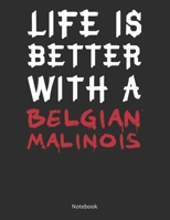 Life is Better With A Belgian Malinois Notebook: Lined Notebook / Journal Gift, 120 Pages, 8.5x11, Soft Cover, Matte Finish 167667568X Book Cover