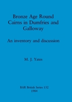 Bronze Age Round Cairns in Dumfries and Galloway (BAR British series) 0860542866 Book Cover