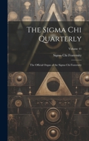 The Sigma Chi Quarterly: The Official Organ of the Sigma Chi Fraternity; Volume 41 1020032529 Book Cover