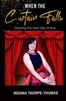 WHEN THE CURTAIN FALLS: Exposing The Dark Side of Blue 1952756413 Book Cover