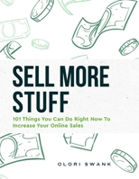 Sell More Stuff: 101 Things You Can Do Right Now To Increase Your Online Sales B08P5SVRCM Book Cover