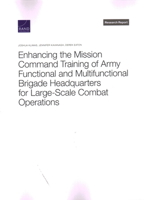 Enhancing the Mission Command Training of Army Functional and Multi-Functional Brigade Headquarters for Large-Scale Combat Operations 1977404391 Book Cover
