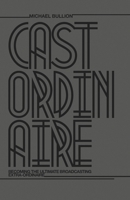 CASTORDINAIRE: Becoming the Ultimate Broadcasting Extra-Ordinaire B0GH2WW6JB Book Cover