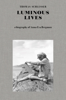 Luminous Lives: A Biography of Anna-Eva Bergman 1912475154 Book Cover