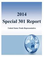 2014 Special 301 Report: United States Trade Representative 1499506406 Book Cover