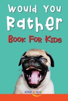 Would You Rather Book For Kids: The Book of Silly, Challenging, and Downright Hilarious Questions the Whole Family Will Love (Game Book Gift Ideas) 1704418097 Book Cover