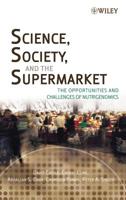 Science, Society, and the Supermarket: The Opportunities and Challenges of Nutrigenomics 0471770000 Book Cover