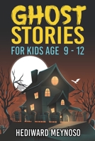 Ghost Stories for Kids Age 9 - 12: A Collection of Classic Short Ghost Stories With Pictures B0BKHS6SS4 Book Cover