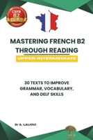 Mastering French B2 Through Reading: 30 Texts to Improve Grammar, Vocabulary, and DELF / DALF Skills B0GZDHMW18 Book Cover