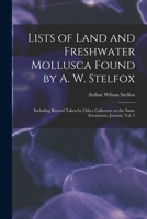 Lists of Land and Freshwater Mollusca Found by A. W. Stelfox: Including Record Taken by Other Collectors on the Same Excursions, Journal, Vol. 2 1014698537 Book Cover
