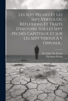 Les Sept Péchés Et Les Sept Vertus Ou Réflexions Et Traits D'histoire Sur Les Sept Péchés Capittaux Et Sur Les Sept Vertus À Y Opposer... 1021829447 Book Cover