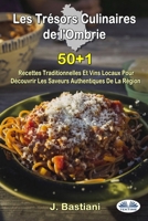 Les Trésors Culinaires de l`Ombrie: 50+1 Recettes Traditionnelles Et Vins Locaux Pour Découvrir Les Saveurs Authentiques De La Région 8835462797 Book Cover