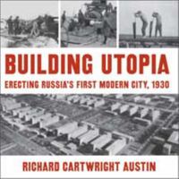 Building Utopia: Erecting Russia's First Modern City, 1930 0873387309 Book Cover