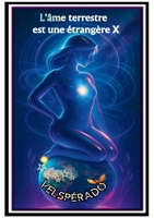 L'âme terrestre est une étrangère X: Recueil de poésie contemporaine illustrée sur la vie, l'amour et notre temps (French Edition) B0GSXJXDCM Book Cover