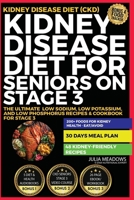 KIDNEY DISEASE DIET FOR SENIORS ON STAGE 3: The Ultimate Low Sodium, Low Potassium, and Low Phosphorus Recipes & Cookbook For Stage 3 Kidney Disease Diet 1916715230 Book Cover