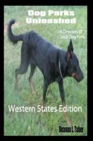 Dog Parks Unleashed: A Directory of Local Dog Parks, Western States Edition 1449938078 Book Cover