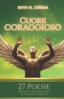 Cuore Coraggioso: Bloccare La Forza Personale, La Fiducia E L’ 'Autostima (Italian Edition) B0GZ4JMT6R Book Cover