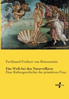 Das Weib bei den Naturvölkern: Eine Kulturgeschichte der primitiven Frau 3737216525 Book Cover