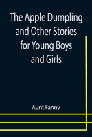 The Apple Dumpling and Other Stories for Young Boys and Girls 9355399022 Book Cover