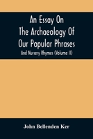 An Essay On The Archaeology Of Our Popular Phrases, And Nursery Rhymes 1015092632 Book Cover