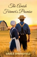The Amish Farmer's Promise - An Amish Romance: The harvest of patience is love (The Miracle Creek Amish Romances) 1918219826 Book Cover