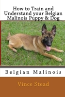 How to Train and Understand your Belgian Malinois Puppy & Dog 1329263421 Book Cover