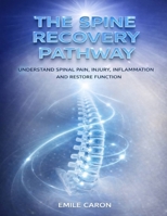 THE SPINE RECOVERY PATHWAY: Understand Spinal Pain, Injury, Inflammation And Restore Function B0GWW1J361 Book Cover