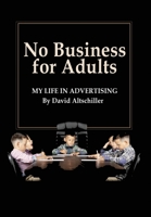 No Business for Adults: My Life in Advertising 1947635425 Book Cover