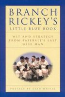 Branch Rickey's Little Blue Book: Wit and Strategy from Baseball's Last Wise Man 0028604008 Book Cover