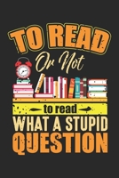 To read or not to read what a stupid question: Book Reader Library Librarian Reading Notebook 6x9 Inches 120 dotted pages for notes, drawings, formulas Organizer writing book planner diary 1712381342 Book Cover