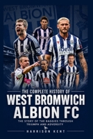 The Complete History of West Bromwich Albion FC: The Story of the Baggies Through Triumph and Adversity B0H8YZQRLD Book Cover