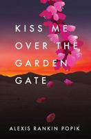 Kiss Me Over the Garden Gate 0985839503 Book Cover