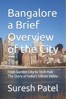 Bangalore a Brief Overview of the City: From Garden City to Tech Hub - The Story of India's Silicon Valley B0GMWQ5Y43 Book Cover