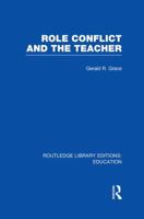 Role conflict and the teacher (International library of sociology) 1138006505 Book Cover