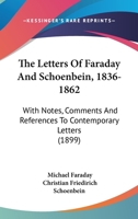 The Letters of Faraday and Schoenbein 1836-1862. with Notes, Comments and References to Contemporary Letters 146802647X Book Cover