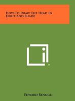 How to Draw the Head in Light and Shade 1258459736 Book Cover