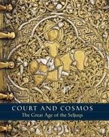 Court and Cosmos: The Great Age of the Seljuqs 1588395898 Book Cover