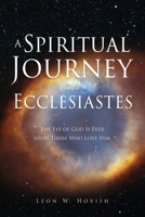 A Spiritual Journey into Ecclesiastes: The Eye of God Is Ever upon Those Who Love Him 1662869983 Book Cover