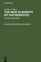 The New Elements of Mathematics by Charles S. Peirce: Mathematical Philosophy 9027930457 Book Cover