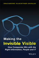 Making the Invisible Visible: How Companies Win with the Right Information, People and IT 047149609X Book Cover