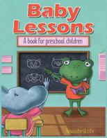 Baby Lessons: A book for preschool children 1725127512 Book Cover