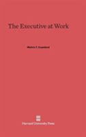 The executive at work: [by] Melvin T. Copeland 0674187970 Book Cover