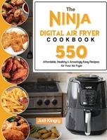 The Ninja Digital Air Fryer Cookbook: 550 Affordable, Healthy & Amazingly Easy Recipes for Your Air Fryer 1803193085 Book Cover