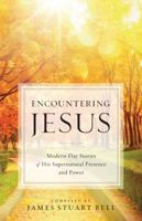 Encountering Jesus: Modern-Day Stories of His Supernatural Presence and Power 0764212796 Book Cover